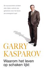 Garry Kasparov - Waarom het leven op schaken lijkt