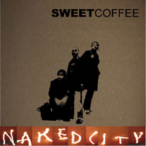 Sweet Coffee – Naked City